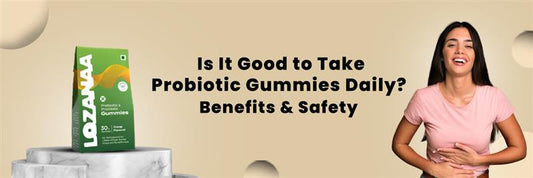Is It Good to Take Probiotic Gummies Daily? Benefits & Safety - Lozanaa