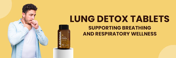 Lung Detox Tablets: Supporting Breathing and Respiratory Wellness - Lozanaa