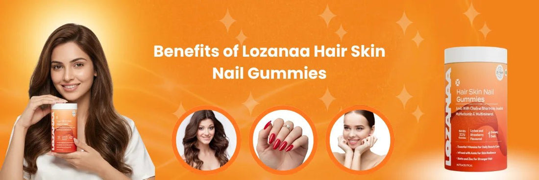 Top Benefits of Lozanaa Hair Skin Nail Gummies for Daily Beauty Nutrition - Lozanaa