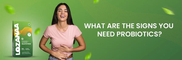 What Are the Signs You Need Probiotics? - Lozanaa